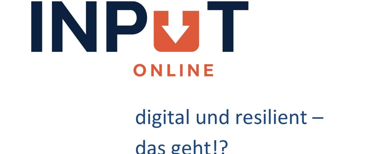 INPUT_online: digital und resilient – das geht!? 