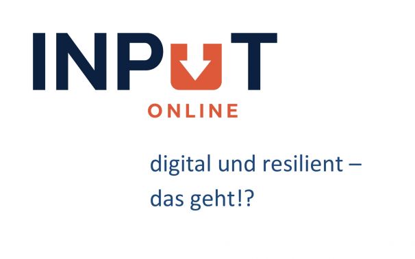Bild mit dem Text: Input online_digital und resilient- das geht!?